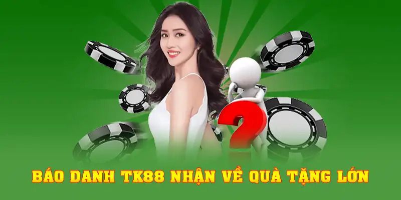 Báo danh TK88 nhận về quà tặng lớn