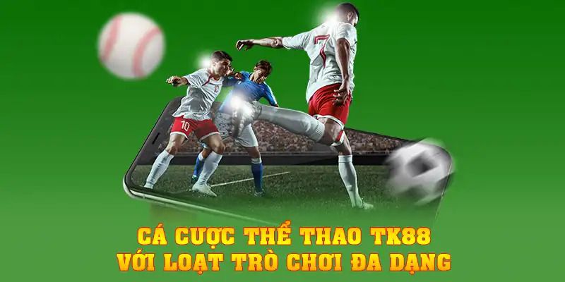 Cá cược thể thao TK88 với loạt trò chơi đa dạng