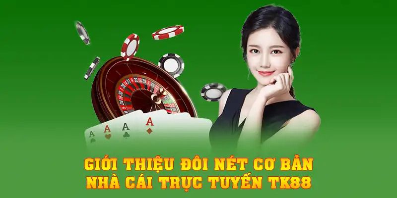 Giới thiệu đôi nét cơ bản nhà cái trực tuyến TK88