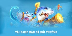 Tải Game Bắn Cá Đổi Thưởng Đơn Giản Nhất cho Tân Thủ 2024