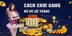 4 Cách Chơi Game Nổ Hũ Dễ Thắng Tại Các Cổng Game Uy Tín