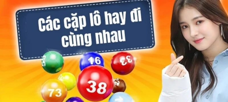 Tìm hiểu khái niệm các cặp lô hay đi cùng nhau là gì?