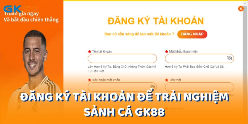 Thực hiện một vài bước đăng ký đơn giản để trải nghiệm sảnh cá gk88